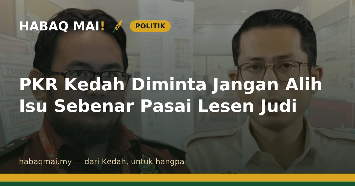 PKR Kedah Diminta Jangan Alih Isu Sebenar Pasai Lesen Judi