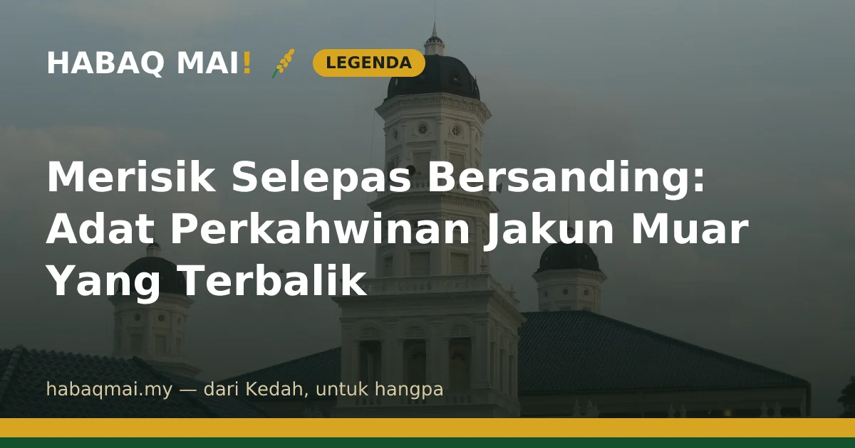 Merisik Selepas Bersanding: Adat Perkahwinan Jakun Muar Yang Terbalik