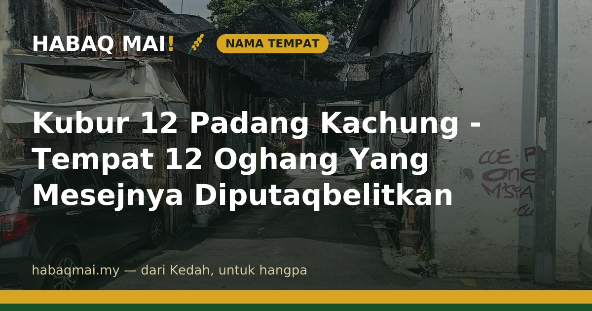 Kubur 12 Padang Kachung - Tempat 12 Oghang Yang Mesejnya Diputaqbelitkan