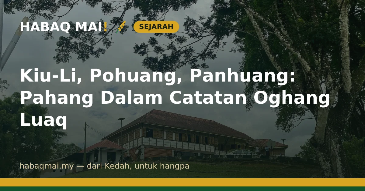 Kiu-Li, Pohuang, Panhuang: Pahang Dalam Catatan Oghang Luaq
