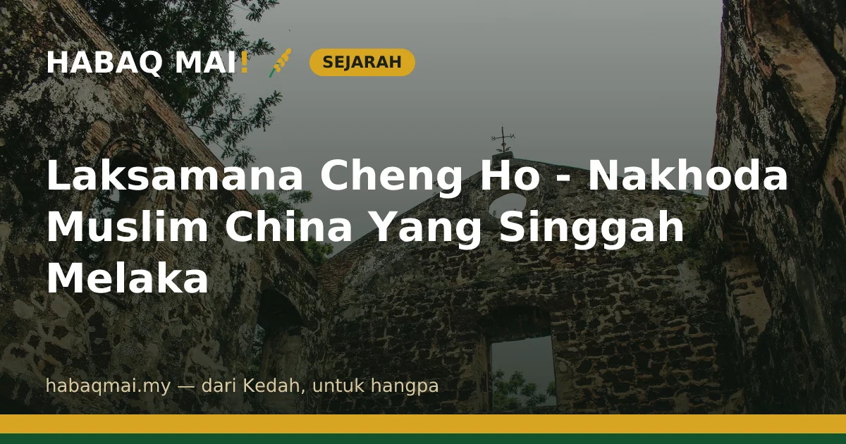 Laksamana Cheng Ho - Nakhoda Muslim China Yang Singgah Melaka