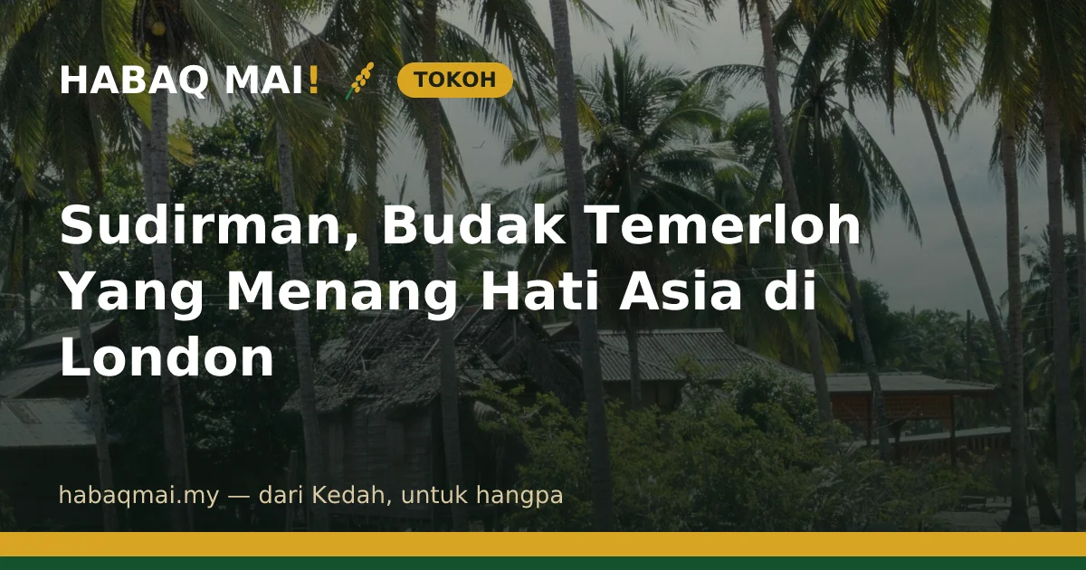 Sudirman, Budak Temerloh Yang Menang Hati Asia di London