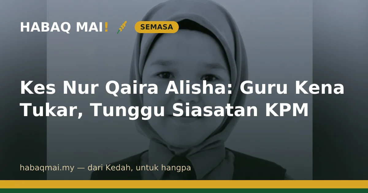 Kes Nur Qaira Alisha: Guru Kena Tukar, Tunggu Siasatan KPM