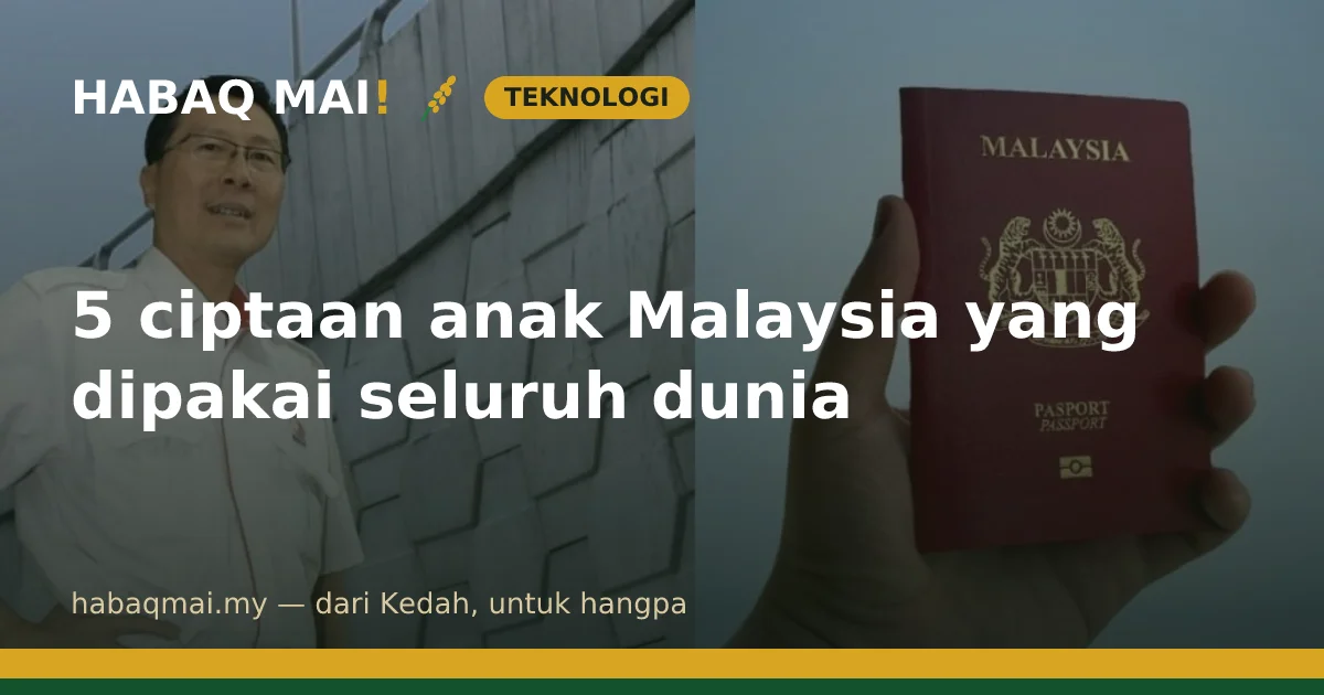 5 ciptaan anak Malaysia yang dipakai seluruh dunia