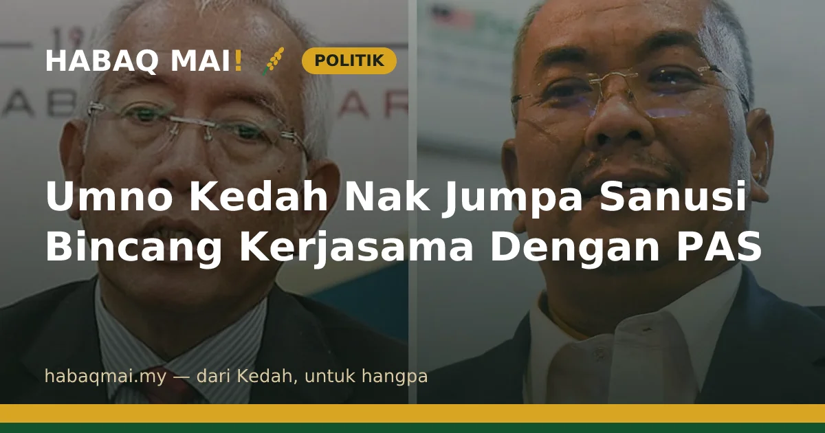 Umno Kedah Nak Jumpa Sanusi Bincang Kerjasama Dengan PAS