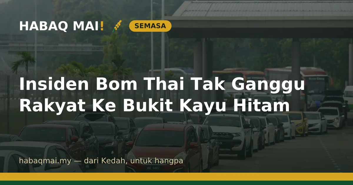 Insiden Bom Thai Tak Ganggu Rakyat Ke Bukit Kayu Hitam