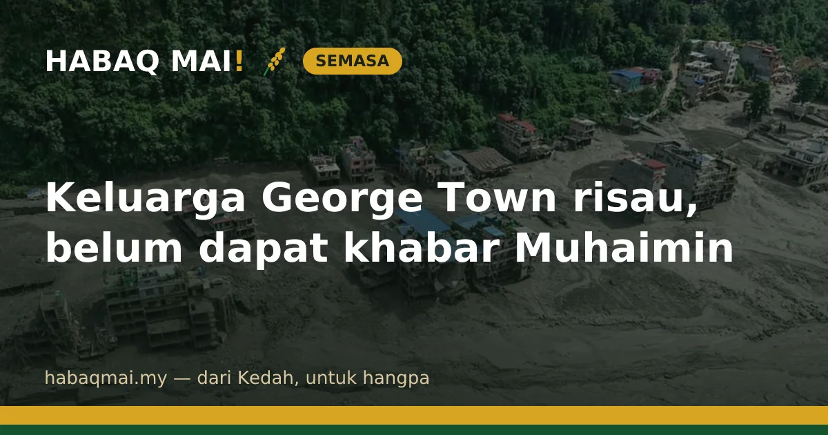 Keluarga George Town risau, belum dapat khabar Muhaimin