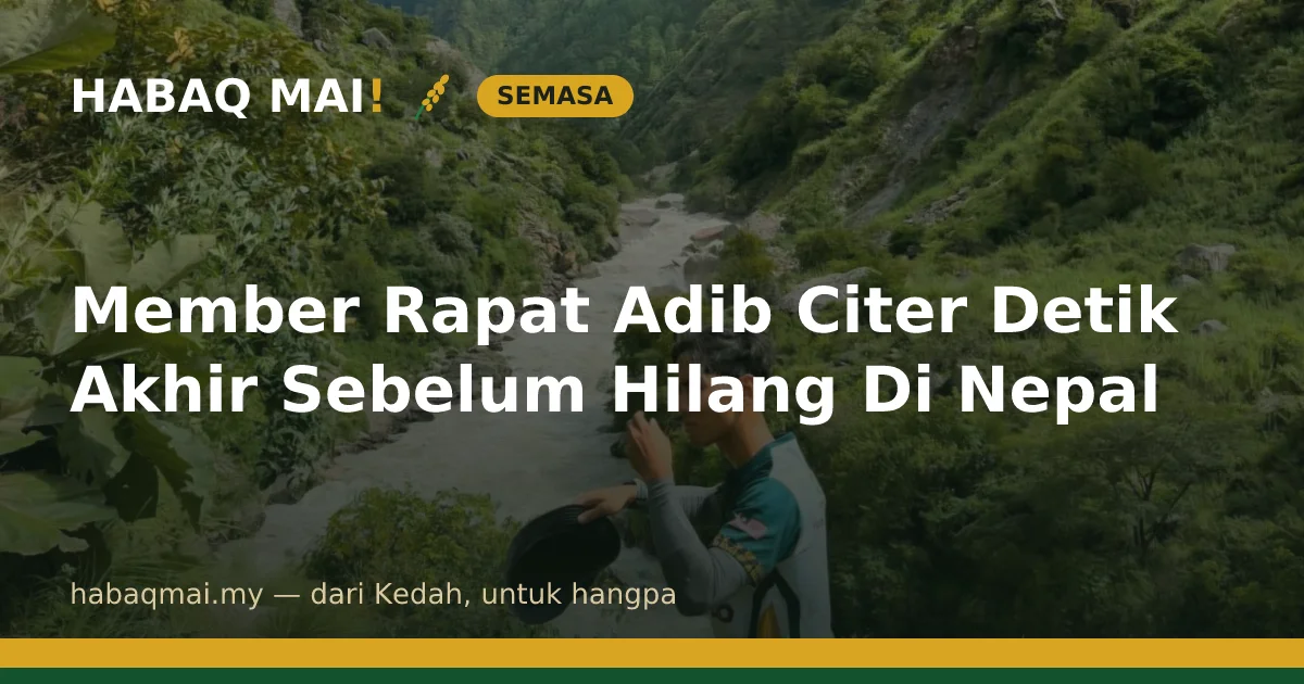 Member Rapat Adib Citer Detik Akhir Sebelum Hilang Di Nepal
