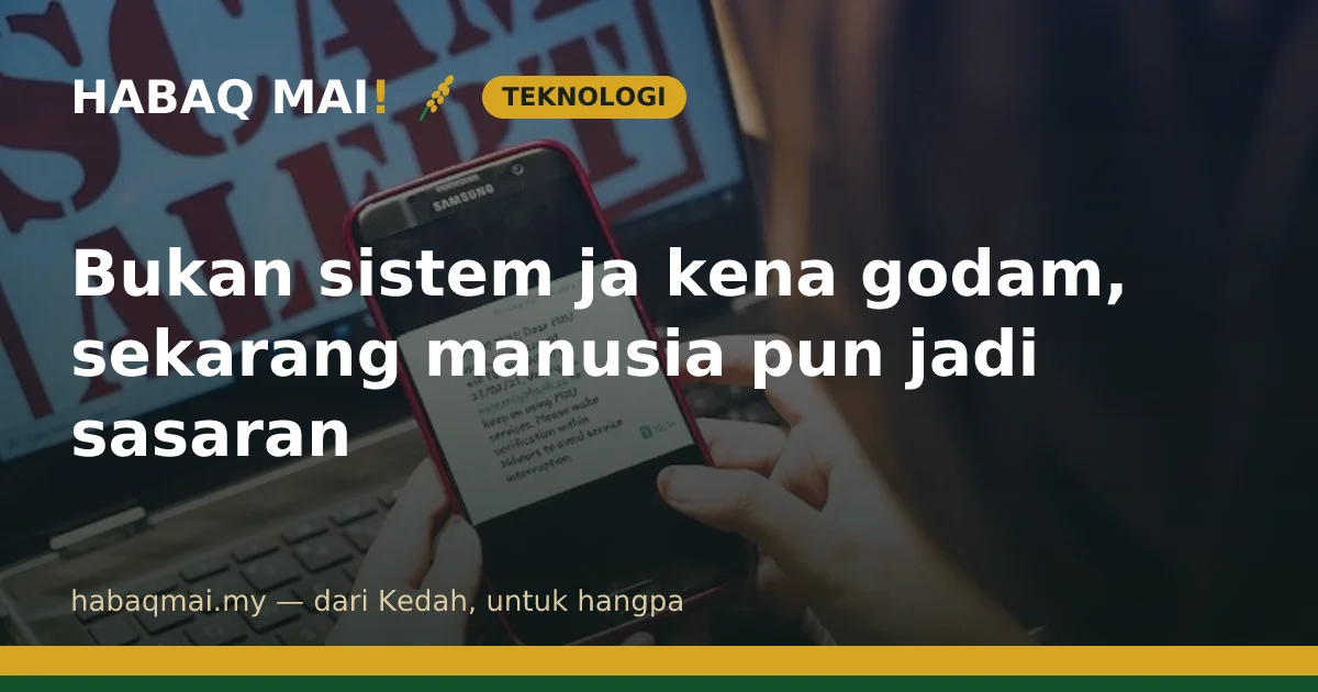 Bukan sistem ja kena godam, sekarang manusia pun jadi sasaran