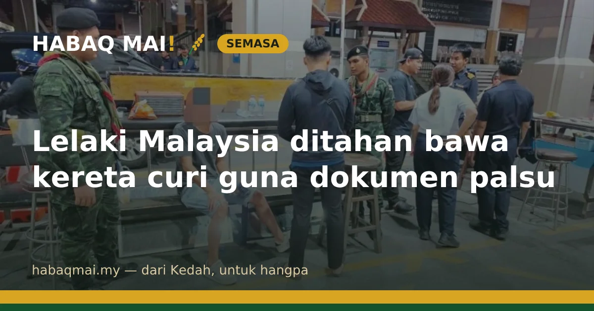 Lelaki Malaysia ditahan bawa kereta curi guna dokumen palsu