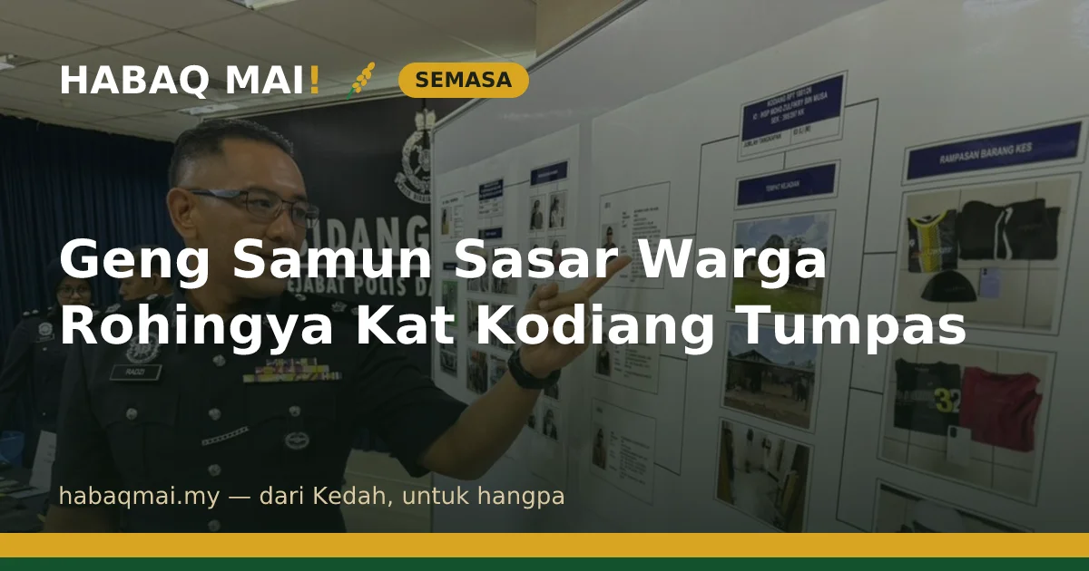 Geng Samun Sasar Warga Rohingya Kat Kodiang Tumpas