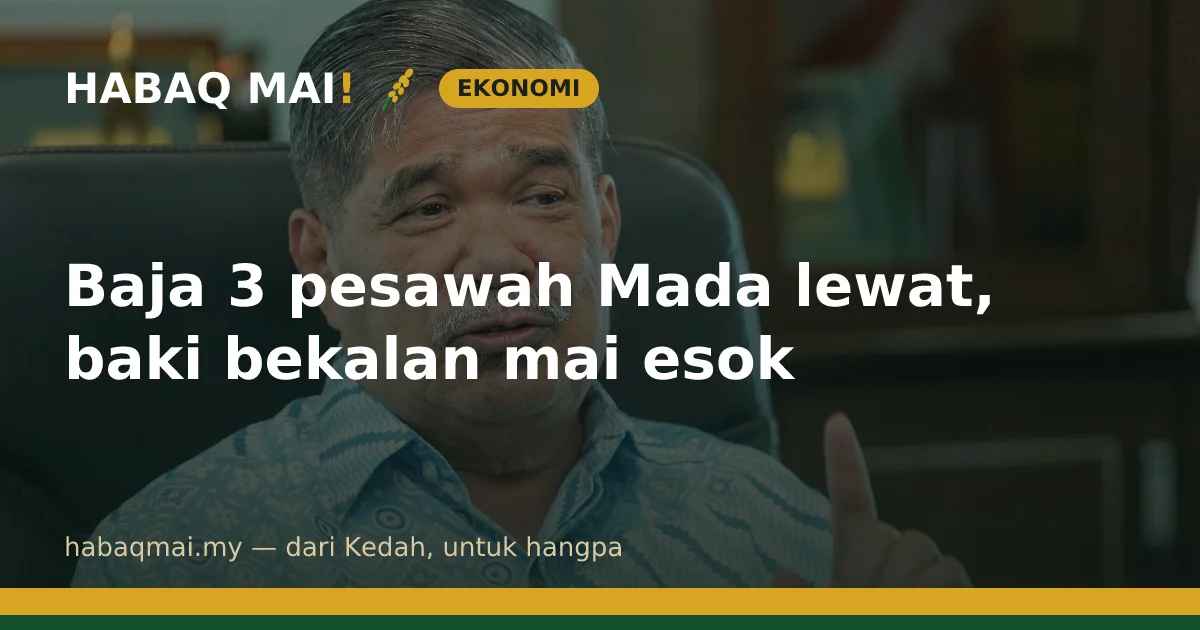 Baja 3 pesawah Mada lewat, baki bekalan mai esok