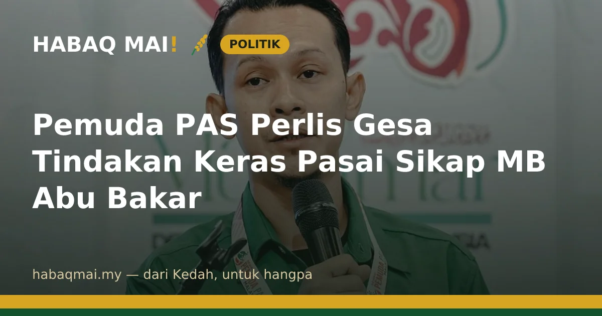 Pemuda PAS Perlis Gesa Tindakan Keras Pasai Sikap MB Abu Bakar