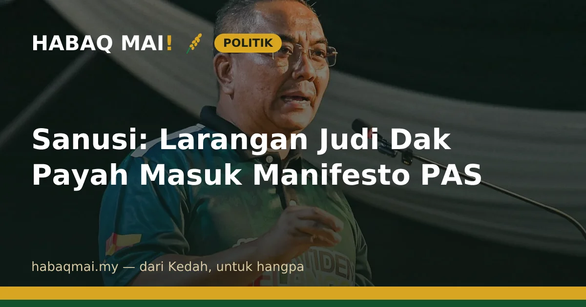 Sanusi: Larangan Judi Dak Payah Masuk Manifesto PAS