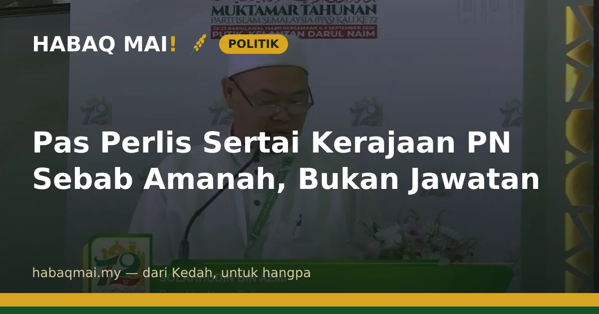 Pas Perlis Sertai Kerajaan PN Sebab Amanah, Bukan Jawatan