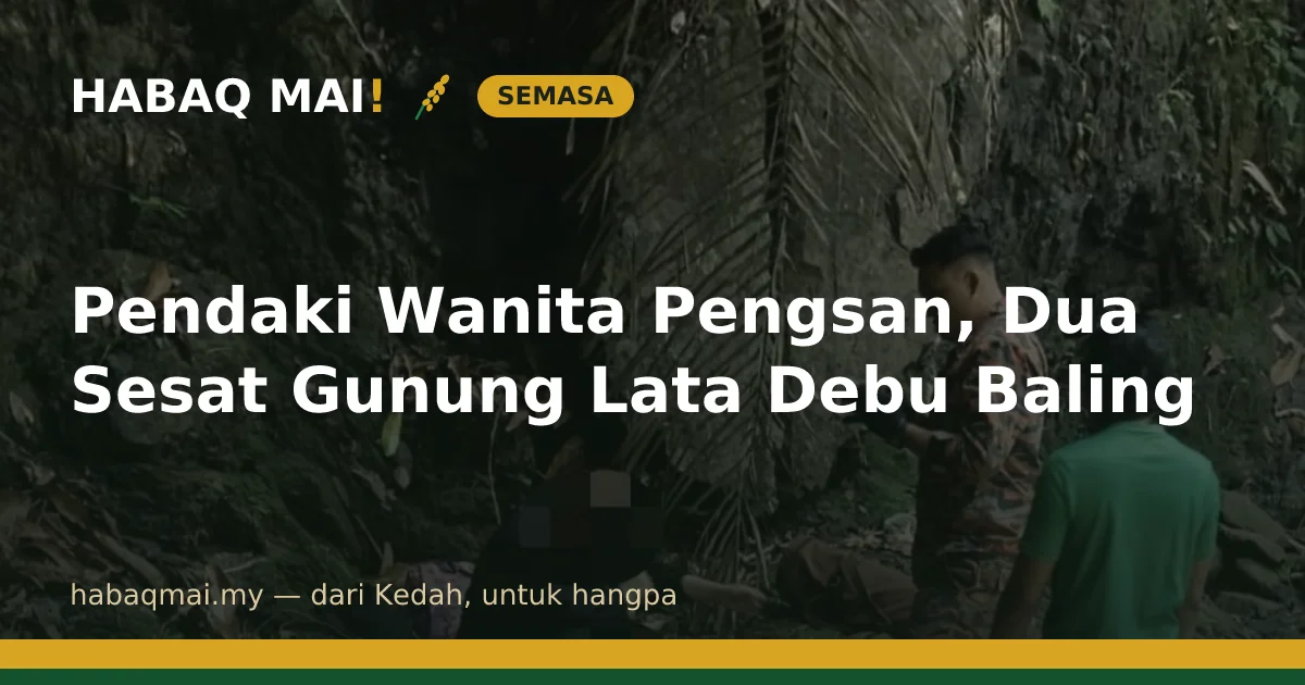 Pendaki Wanita Pengsan, Dua Sesat Gunung Lata Debu Baling