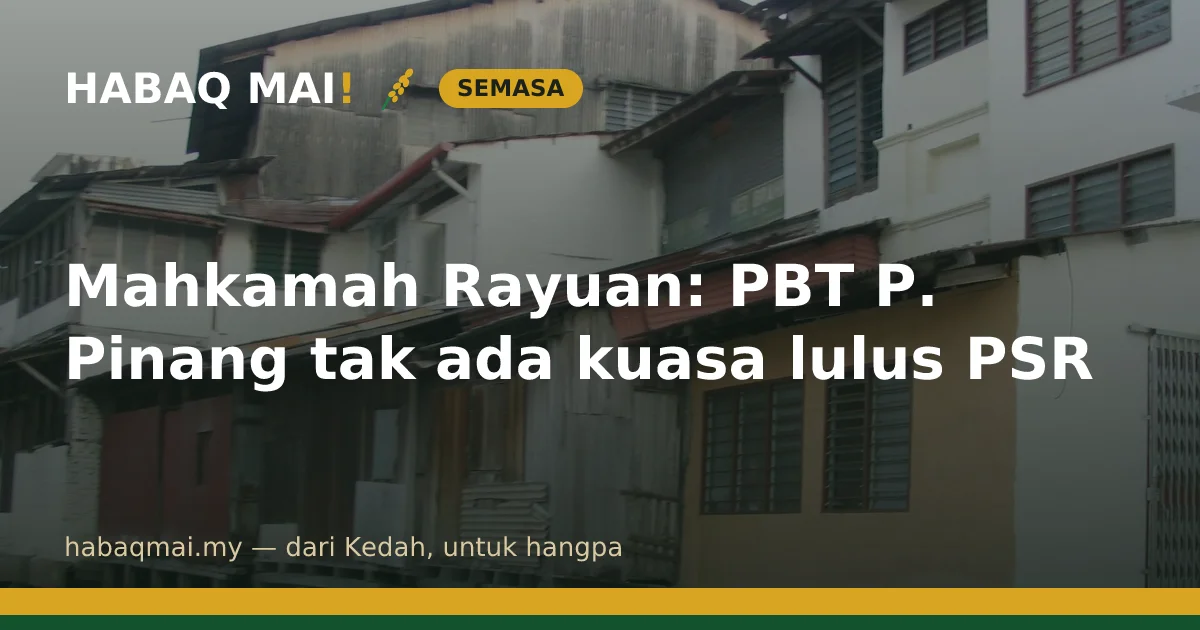 Mahkamah Rayuan: PBT P. Pinang tak ada kuasa lulus PSR