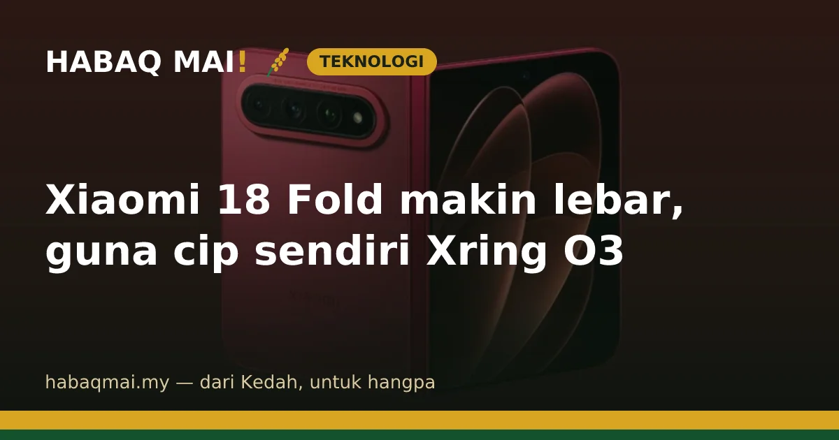Xiaomi 18 Fold makin lebar, guna cip sendiri Xring O3