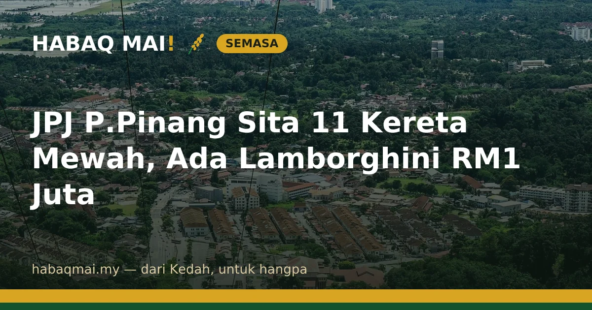JPJ P.Pinang Sita 11 Kereta Mewah, Ada Lamborghini RM1 Juta