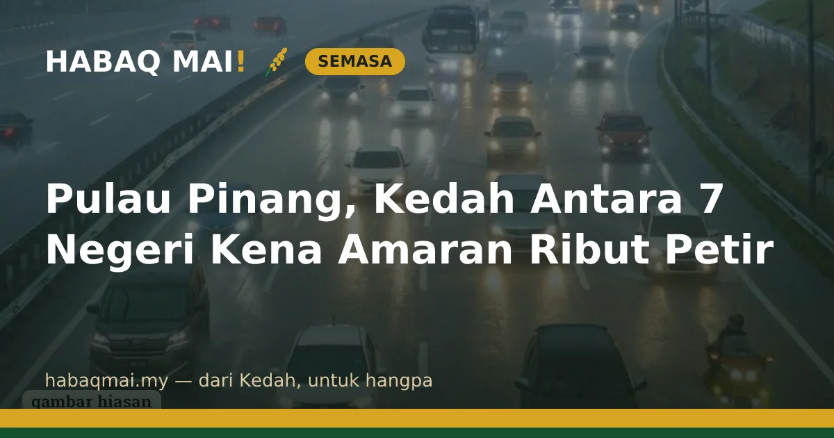 Pulau Pinang, Kedah Antara 7 Negeri Kena Amaran Ribut Petir