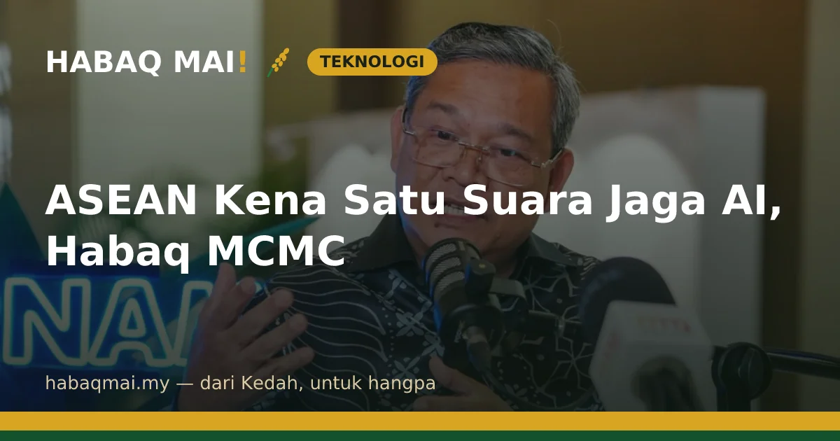 ASEAN Kena Satu Suara Jaga AI, Habaq MCMC