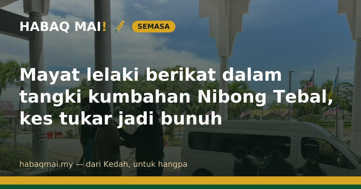 Mayat lelaki berikat dalam tangki kumbahan Nibong Tebal, kes tukar jadi bunuh
