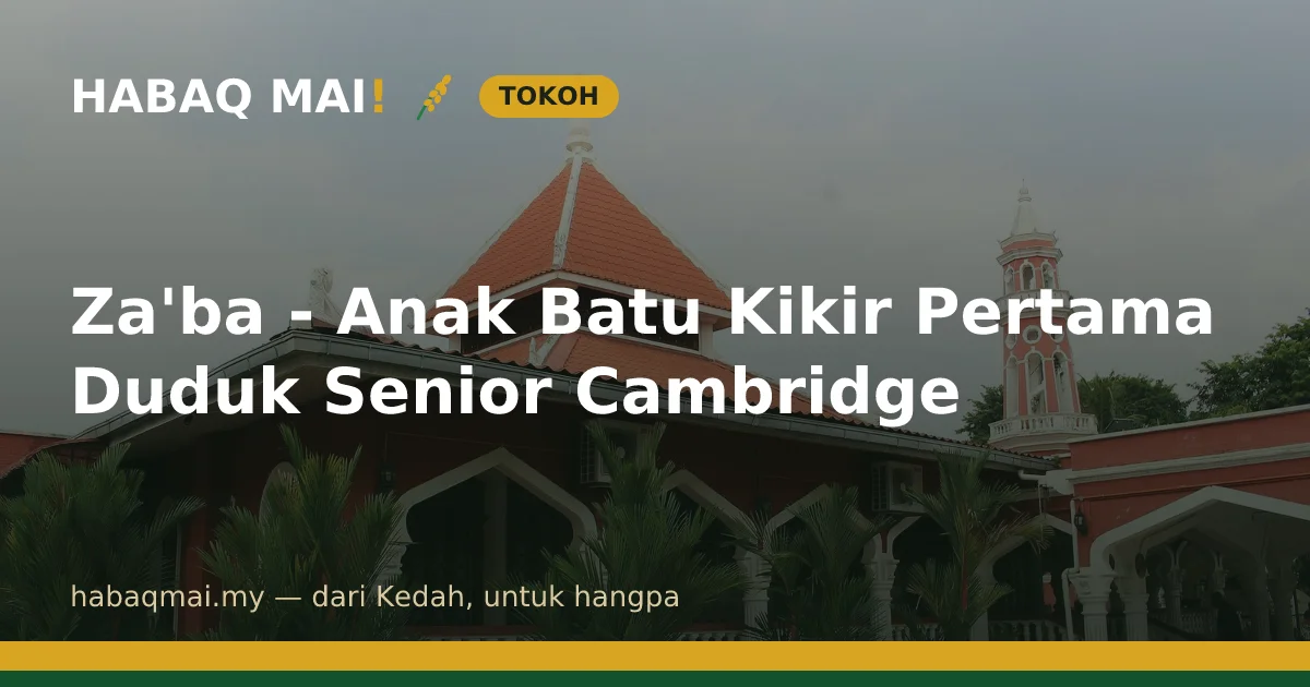 Za'ba - Anak Batu Kikir Pertama Duduk Senior Cambridge