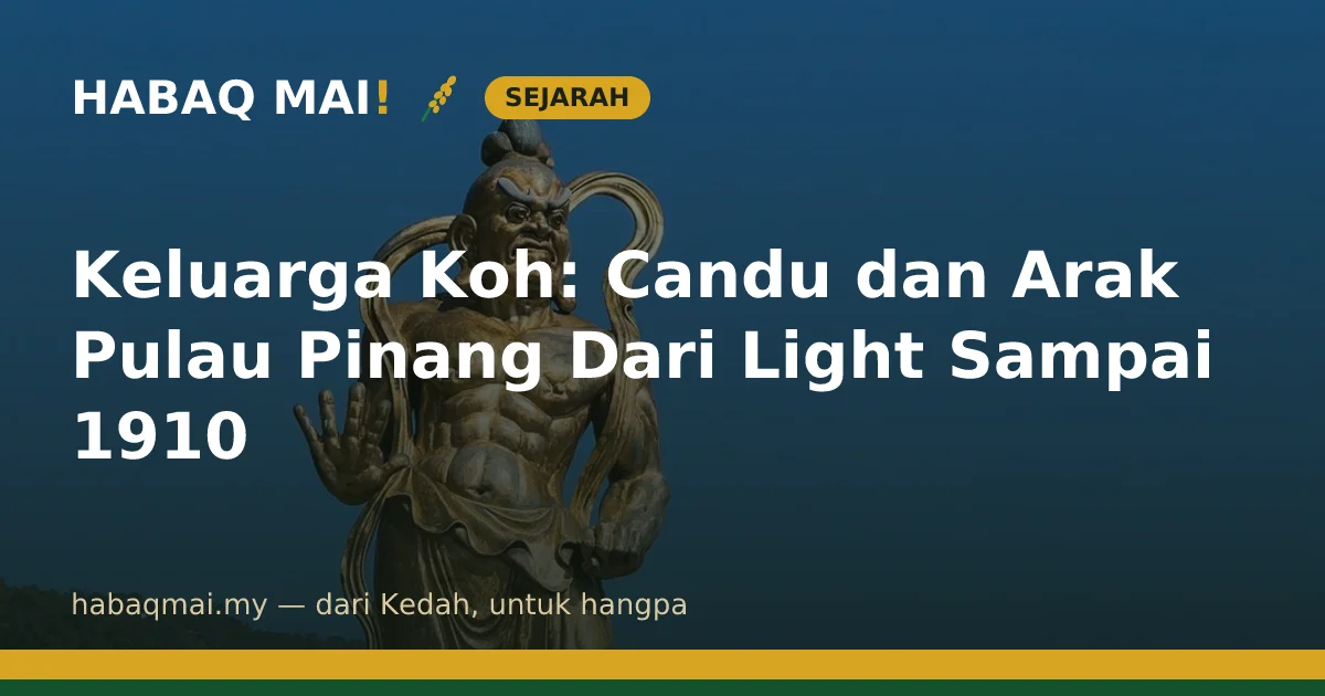 Keluarga Koh: Candu dan Arak Pulau Pinang Dari Light Sampai 1910