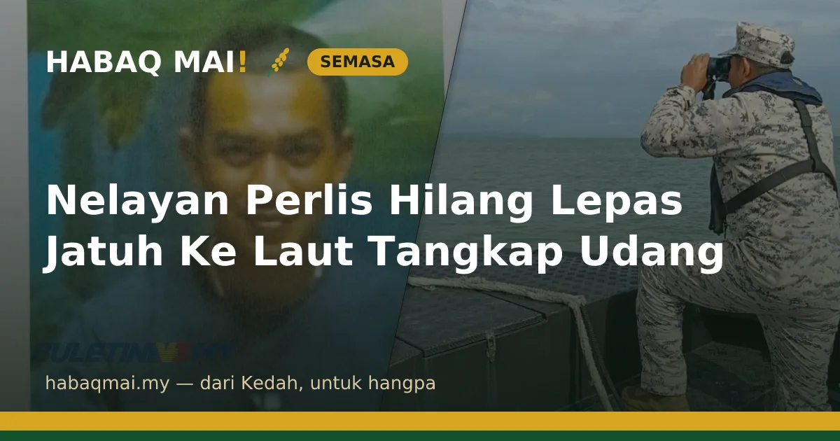 Nelayan Perlis Hilang Lepas Jatuh Ke Laut Tangkap Udang