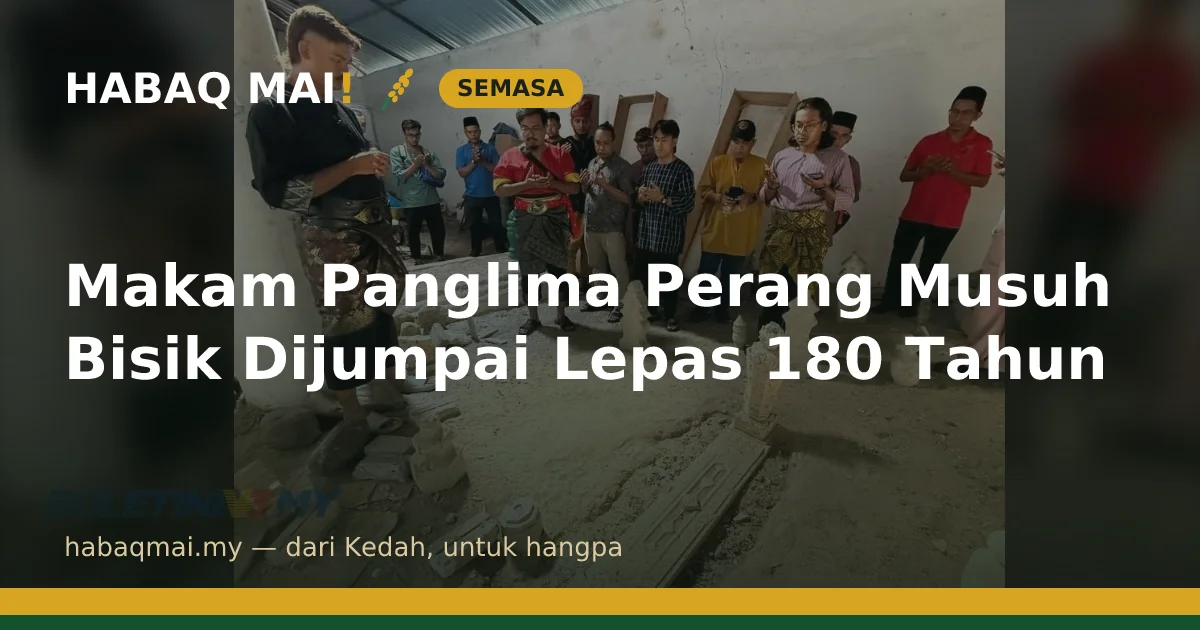 Makam Panglima Perang Musuh Bisik Dijumpai Lepas 180 Tahun