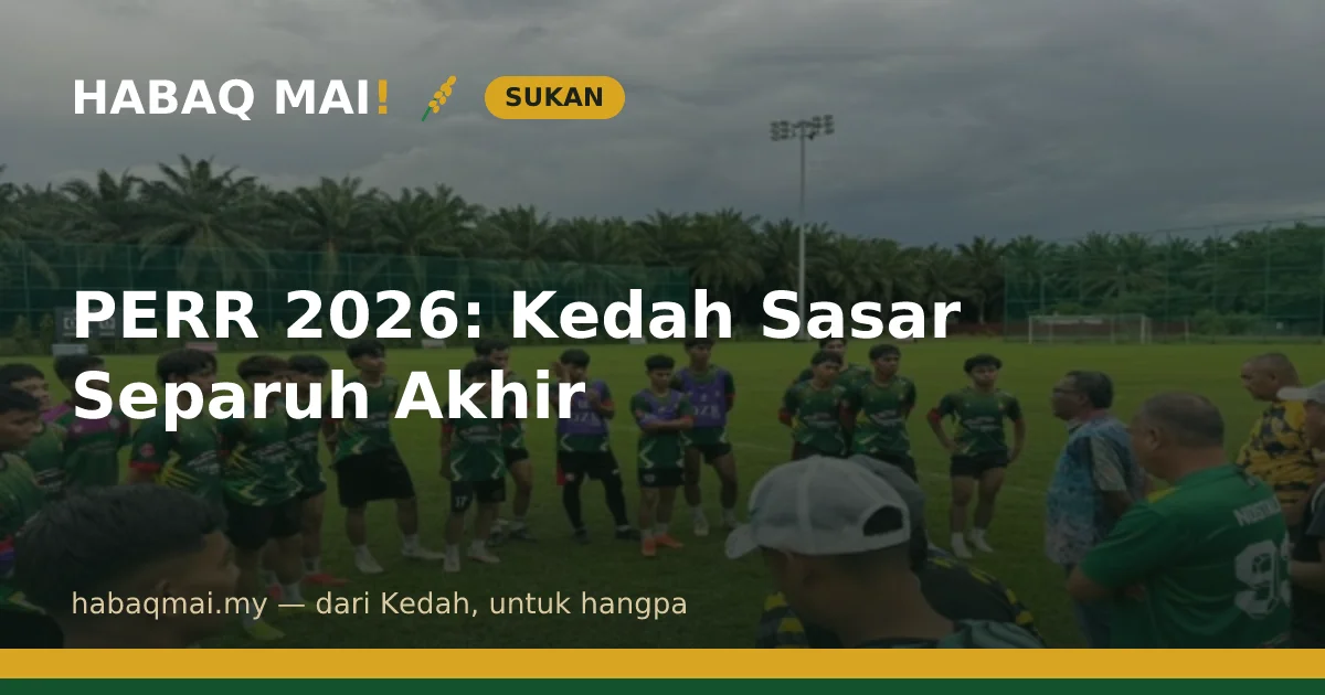 PERR 2026: Kedah Sasar Separuh Akhir