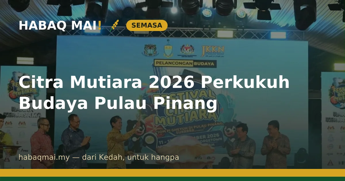Citra Mutiara 2026 Perkukuh Budaya Pulau Pinang