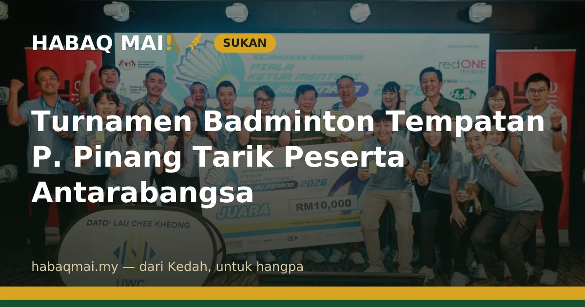Turnamen Badminton Tempatan P. Pinang Tarik Peserta Antarabangsa