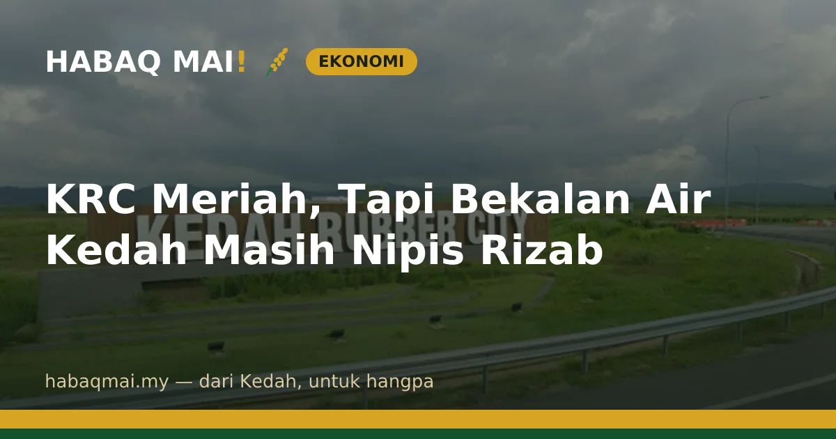 KRC Meriah, Tapi Bekalan Air Kedah Masih Nipis Rizab
