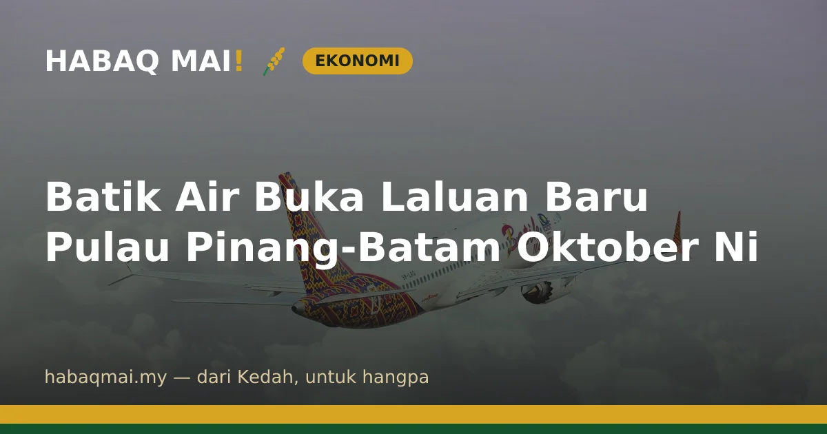 Batik Air Buka Laluan Baru Pulau Pinang-Batam Oktober Ni