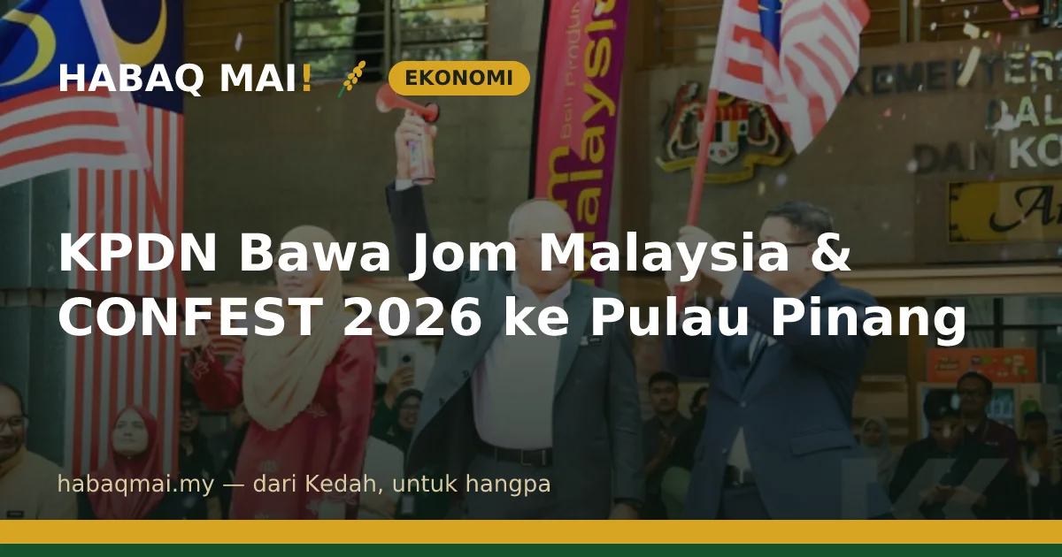 KPDN Bawa Jom Malaysia & CONFEST 2026 ke Pulau Pinang