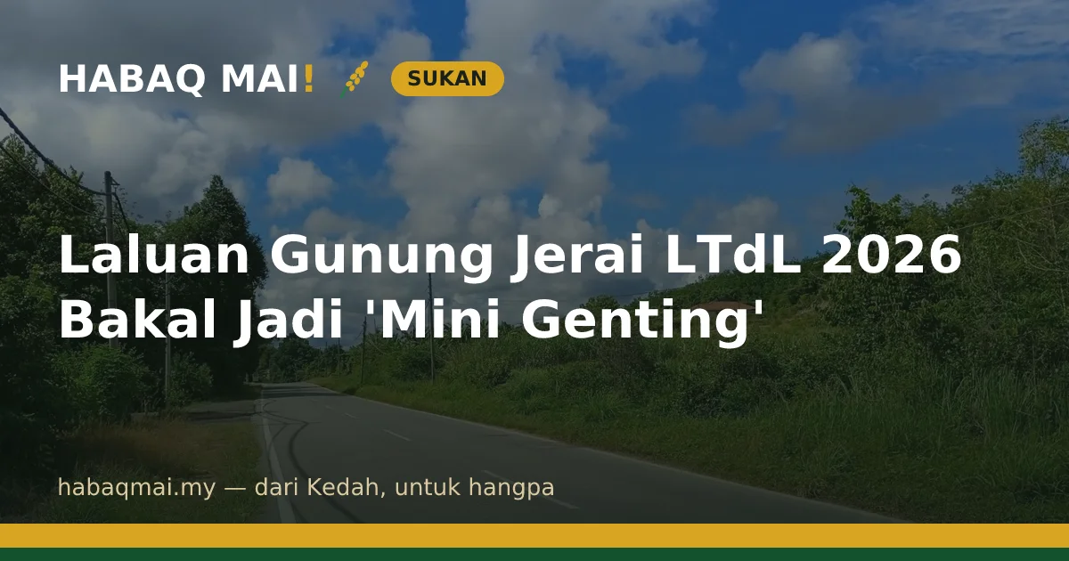Laluan Gunung Jerai LTdL 2026 Bakal Jadi 'Mini Genting'
