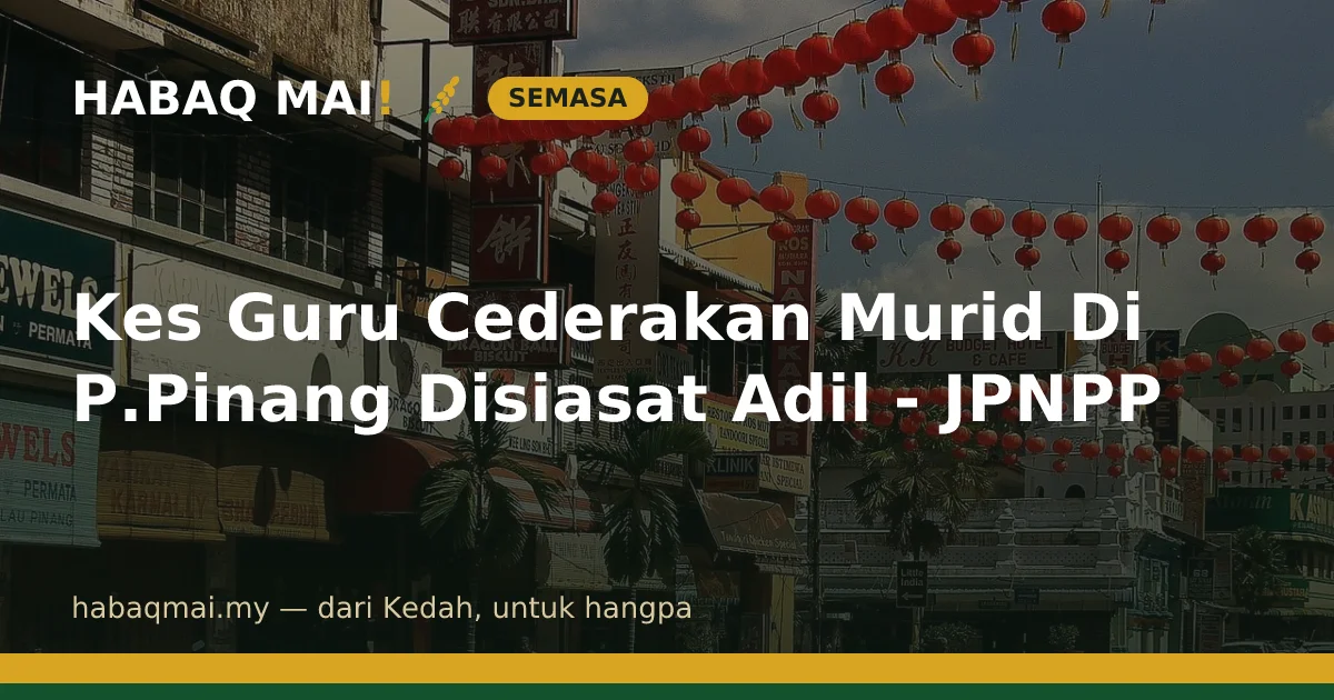 Kes Guru Cederakan Murid Di P.Pinang Disiasat Adil - JPNPP