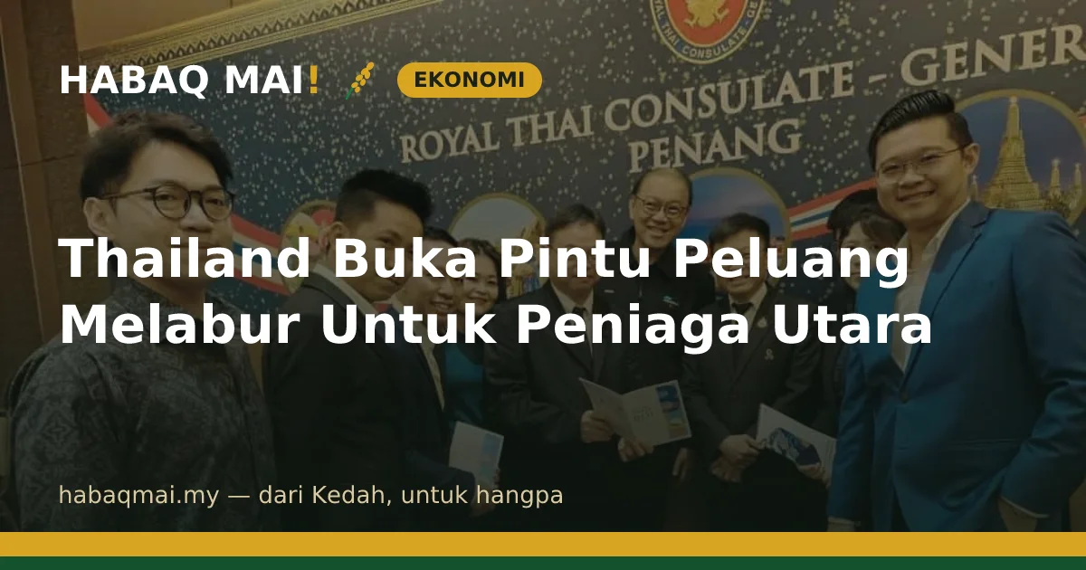 Thailand Buka Pintu Peluang Melabur Untuk Peniaga Utara