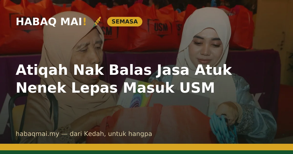 Atiqah Nak Balas Jasa Atuk Nenek Lepas Masuk USM