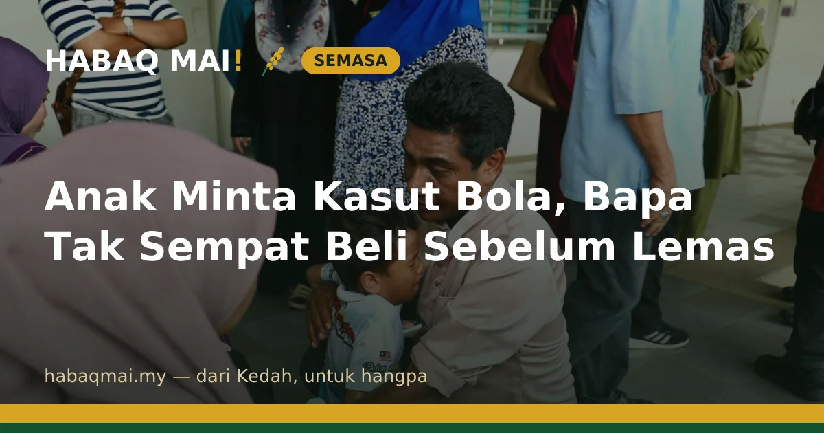 Anak Minta Kasut Bola, Bapa Tak Sempat Beli Sebelum Lemas
