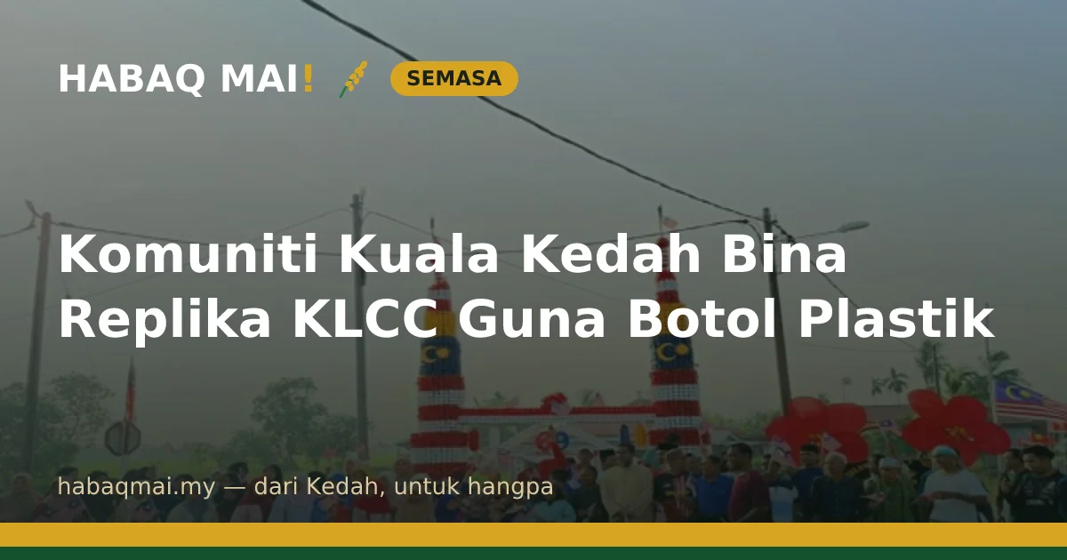 Komuniti Kuala Kedah Bina Replika KLCC Guna Botol Plastik