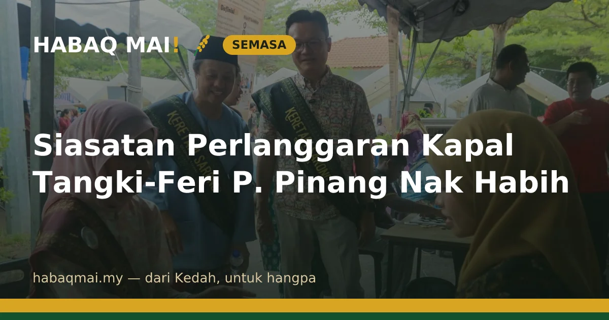 Siasatan Perlanggaran Kapal Tangki-Feri P. Pinang Nak Habih