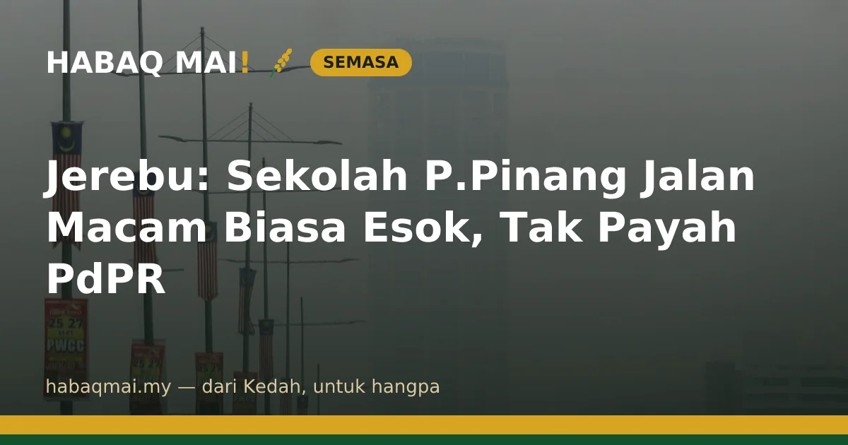 Jerebu: Sekolah P.Pinang Jalan Macam Biasa Esok, Tak Payah PdPR