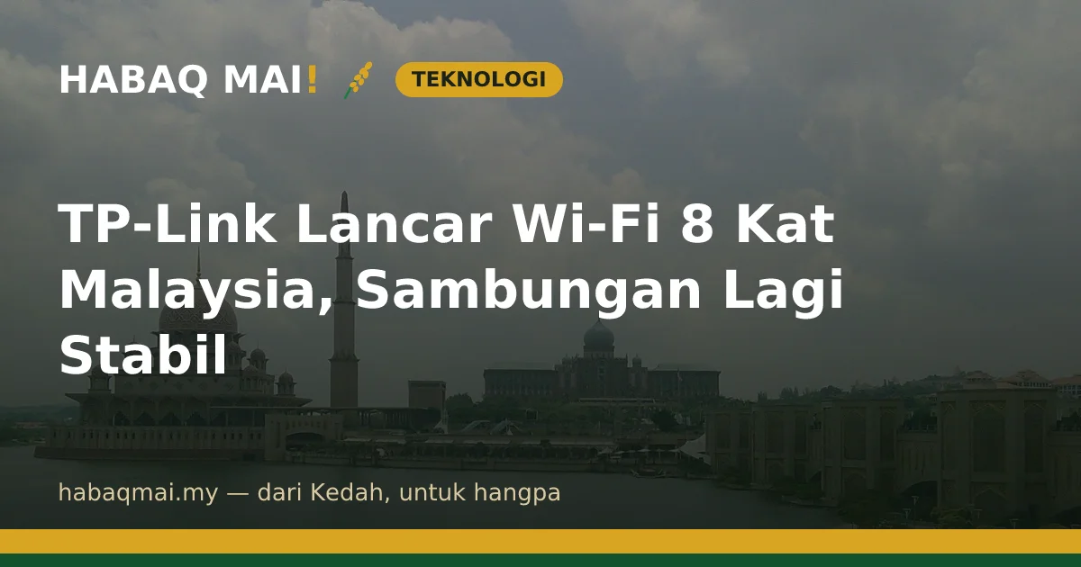 TP-Link Lancar Wi-Fi 8 Kat Malaysia, Sambungan Lagi Stabil