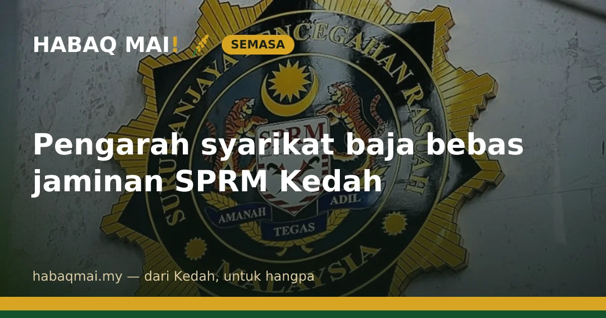 Pengarah syarikat baja bebas jaminan SPRM Kedah