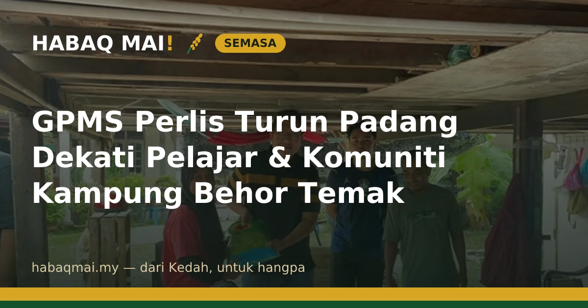 GPMS Perlis Turun Padang Dekati Pelajar & Komuniti Kampung Behor Temak