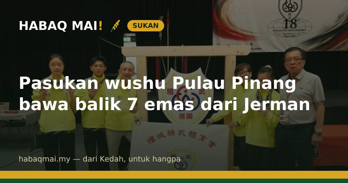 Pasukan wushu Pulau Pinang bawa balik 7 emas dari Jerman
