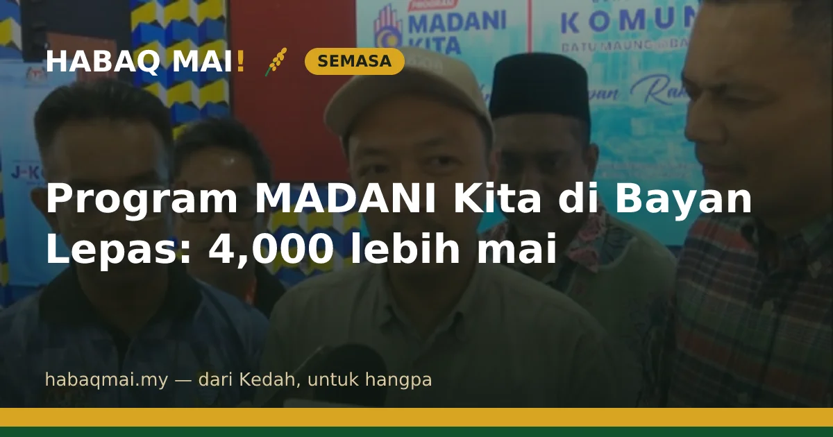 Program MADANI Kita di Bayan Lepas: 4,000 lebih mai