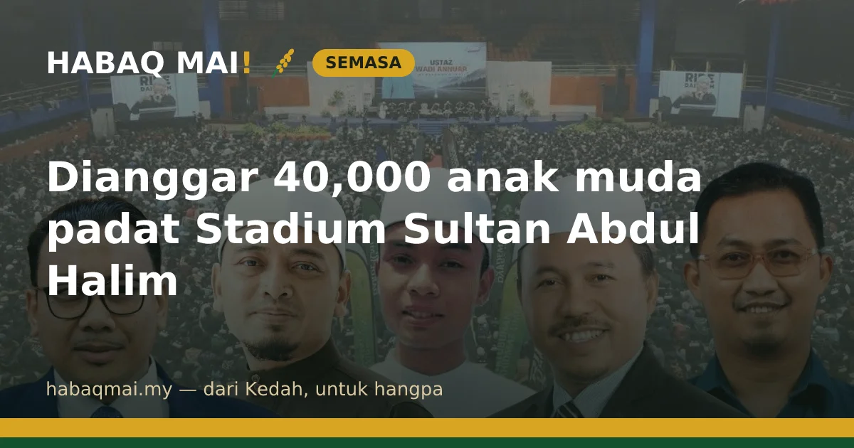 Dianggar 40,000 anak muda padat Stadium Sultan Abdul Halim